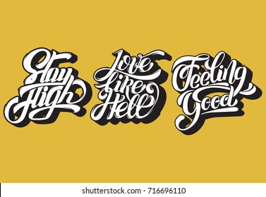 Stay high.  Love like hell.  Feeling good. Vector set of unique handwritten lettering. Collection of quote typographical backgrounds.  Template for card, poster, banner, print for t-shirt. 