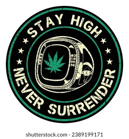 stay high never surrender with cannabis 