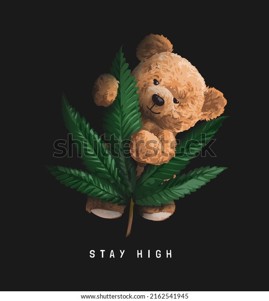 stay high slogan with bear doll\
standing behind weed vector illustration on black\
background
