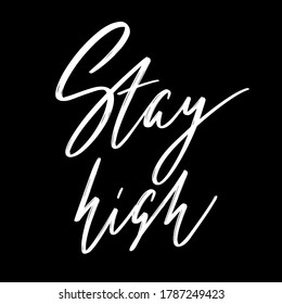Stay high. Vector hand drawn lettering  isolated. Template for card, poster, banner, print for t-shirt, pin, badge, patch.