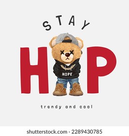 stay hip slogan with cute bear doll in street fashion style vector illustration