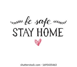 Stay home be safe hand drawn lettering. Actual vector poster for COVID 19 quarantine.