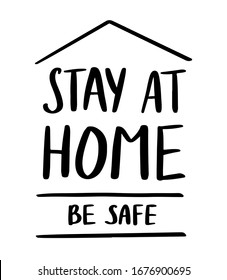 Stay at home and be safe sign. Self isolation and quarantine campaign to protect yourself and save lives. Handwritten brush lettering. Friendly and motivational poster. Stock vector illustration