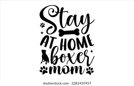 Stay at home boxer mom- Boxer Dog T- shirt design, Hand drawn lettering phrase, for Cutting Machine, Silhouette Cameo, Cricut eps, svg Files for Cutting, EPS 10 svg