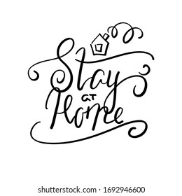 Stay At Home calligraphic inscription. COVID-19 quarantine handdrawn vector lettering isolated. Black ink handwritten inscription for home decor or t-shirt print. Coronavirus pandemic quirky sticker