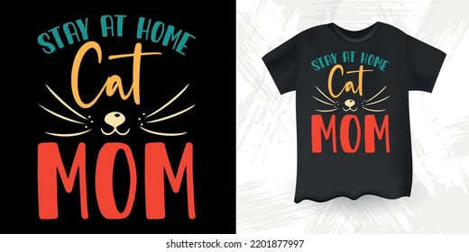 Stay At Home Cat Mom Funny Cat Lover Retro Vintage Mother's Day Cat T-shirt Design