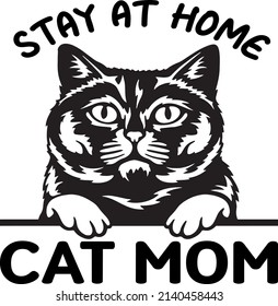 STAY AT HOME CAT MOM , Cat SVG Silhouette Tshirt Design for Cat Lovers svg