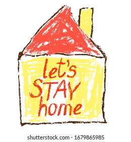 Stay at home catchy flashy poster. Coronavirus Covid-19 quarantine motivational banner. Family, kids indoor. Keep calm like child`s hand drawing cute art. Pandemic stay safe hand lettering text sign 