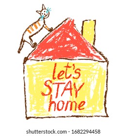 Stay at home catchy flashy poster. Coronavirus Covid-19 quarantine motivational banner. Family, kids indoor. Keep calm like child`s hand drawing cute art. Hand lettering text sign and cat on roof 