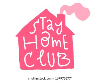 Stay home club card. Hand drawn lettering. Modern calligraphy. Corona virus - staying at home print. Corona virus Creative poster concept. Home Quarantine illustration. Vector