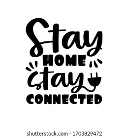 Stay Home but stay connected- Corona virus - staying at home print. Home Quarantine illustration. Vector.