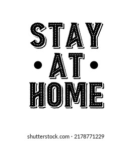 Stay at home. Coronavirus Covid-19, quarantine motivational phrase. Stay at home quote vector illustration. Coronavirus awareness.