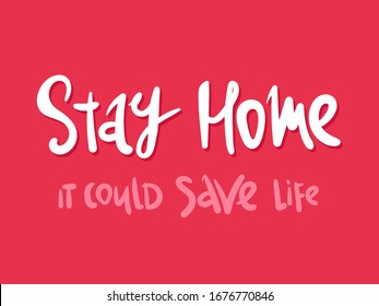 Stay home. it could save live. lettering Keep healthy and help others. Quarantine precaution to stay safe from Coronavirus 2019-nCov Virus. Corona global problem spread viral.