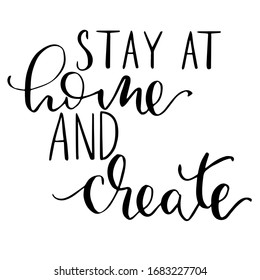 Stay at home and create, modern calligraphy handwriting vector text 