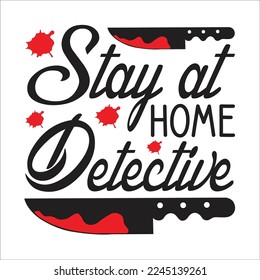 stay at home detective design, true crime svg design, true crime, t-shirt design, svg.

