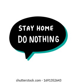 Stay home do nothing hand drawn vector illustration speech bubble in cartoon comic style covid-19 coronavirus pandemic print poster card banner turquoise