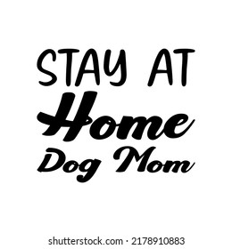 stay at home dog mom black letter quote