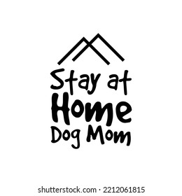 Stay at home dog mom. Stylish typography t-shirt and apparel poster. Premium Vector
