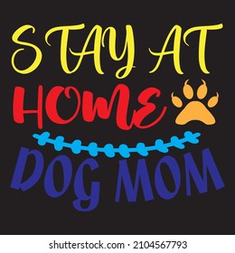 Stay At Home Dog Mom T-Shirt Design ,Vector File.