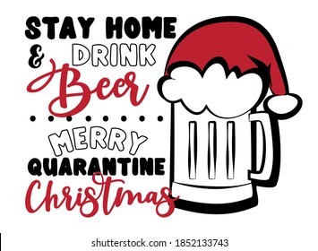 Stay Home and Drink Beer, Merry Quarantine Christmas - Funny greeting card for Christmas in covid-19 pandemic self isolated period. 