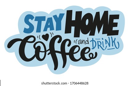 Stay home and drink coffee hand drawn lettering sticker. Modern brushpen vector calligraphy.  