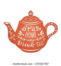 Stay home, drink tea lettering. Teapot illustration