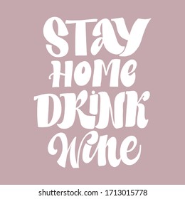 STAY HOME, DRINK WINE. MOTIVATIONAL VECTOR HAND LETTERING TYPOGRAPHY