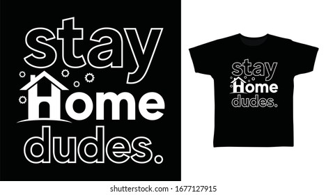 Stay home dudes t-shirt design vector illustration. protect from covid-19  corona virus.