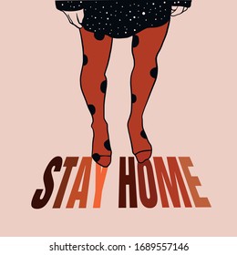 Stay home. Female legs in red tights with polka dots and a skirt. Fashion poster with slogan. 