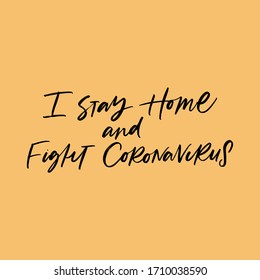 I STAY HOME AND FIGHT CORONAVIRUS. MOTIVATIONAL VECTOR HAND LETTERING TYPOGRAPHY ABOUT BEING HEALTHY IN VIRUS TIME. Coronavirus Covid-19 awareness