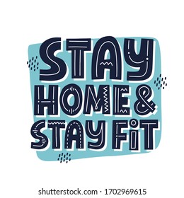 Stay home and stay fit quote. Hand drawn vector lettering. Self isolation concept.