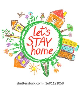 Stay home flashy world poster  Coronavirus Covid  19 pandemic self isolation around planet  globe earth banner  Child`s hand drawing houses  town  city  Hand lettering text sign