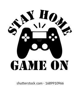 Stay Home Game On- text with controller. Corona virus - staying at home print. Home Quarantine illustration. Vector