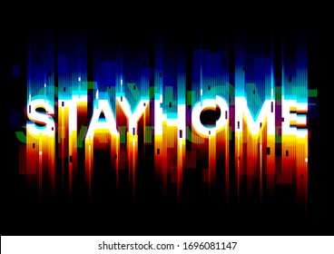Stay home - glitch text for self-quarantine times. Design for banner, poster, cover. Vector. Eps 10.