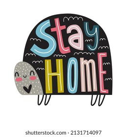 STAY HOME. Hand drawn motivation lettering, Flat style. design for card, print, poster, cover. Funny turtle. Smiling turtle.