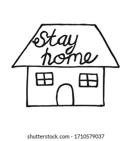 Stay home. Hand drawn quote and house made in vector. Covid-19 outbreak. Inscription for banner, poster, card.