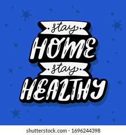Stay home, stay healthy. Motivational slogan. Coronavirus COVID-19 Pandemic Outbreak. Hand drawn lettering design 