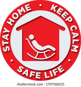 Stay Home, Keep Calm and Safe Life Signage or Sticker for help reduce the risk of catching coronavirus Covid-19. Vector sign.