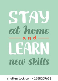 Stay at home and learn new skills handwritten quote. Lettering poster for self isolation. Coronavirus control. Way to prevent disease. Stop spreading of virus. Media poster. Health care banner.