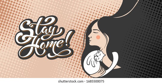 Stay home lettering and drawing of a girl with a cat. Hand drawn lettering. Vector motivational slogan. Inspirational quote. Modern calligraphy. Home decor.