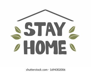 Stay home lettering with roof isolated on white background, doodle and leaves. Inspirational slogan logo illustration, typography on a white background. Poster, T-shirt design with print.