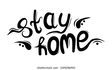 Stay home, Lettering with text for self quarantine times. Hand letter script monochrome illustration. Vector lettering. Coronavirus Covid-19, quarantine motivational phrase.