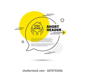 Stay home line icon. Speech bubble vector concept. Coronavirus pandemic quarantine sign. Save lives symbol. Stay home line icon. Abstract bubble balloon badge. Vector