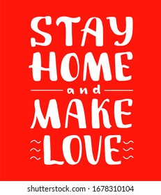 Stay home and make love hand written quote for Valentine's day card. Protection from viruses and bacteria. Way to prevent disease. Stop spreading of virus. Media poster. Health care banner.