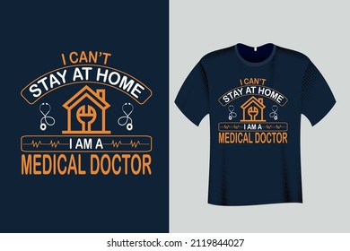 I can’t Stay at home I am a Medical Doctor T Shirt Design