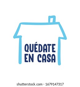 Stay at home message in spanish. Self quarantine and social distancing concept. House doodle icon with text.