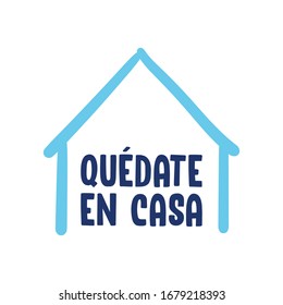 Stay at home message in spanish. Self quarantine and social distancing concept. House doodle icon with text.