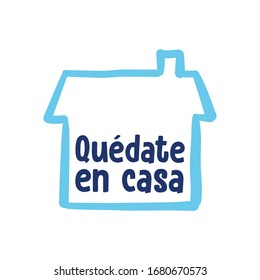 Stay at home message in spanish. Self quarantine and social distancing concept. House doodle icon with text.