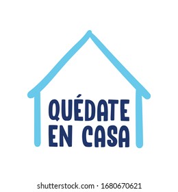 Stay at home message in spanish. Self quarantine and social distancing concept. House doodle icon with text.