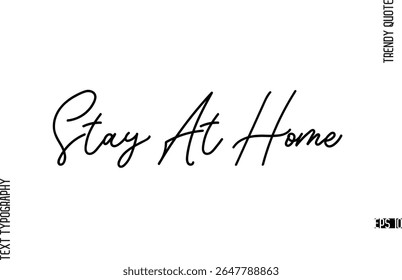 Stay At Home  Modern Cursive Text Typography Trendy Slogan For T-Shirt Designs